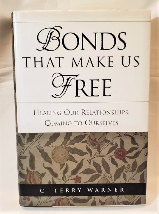 Bonds That Make Us Free -Healing our Relationships, Coming to Ourselves